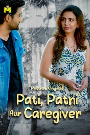 Pati Patni Aur Caregiver (2025) S01 Part 1 Hindi Mastram Web Series